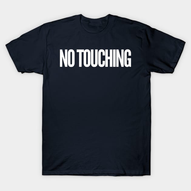 No Touching T-Shirt by GrayDaiser